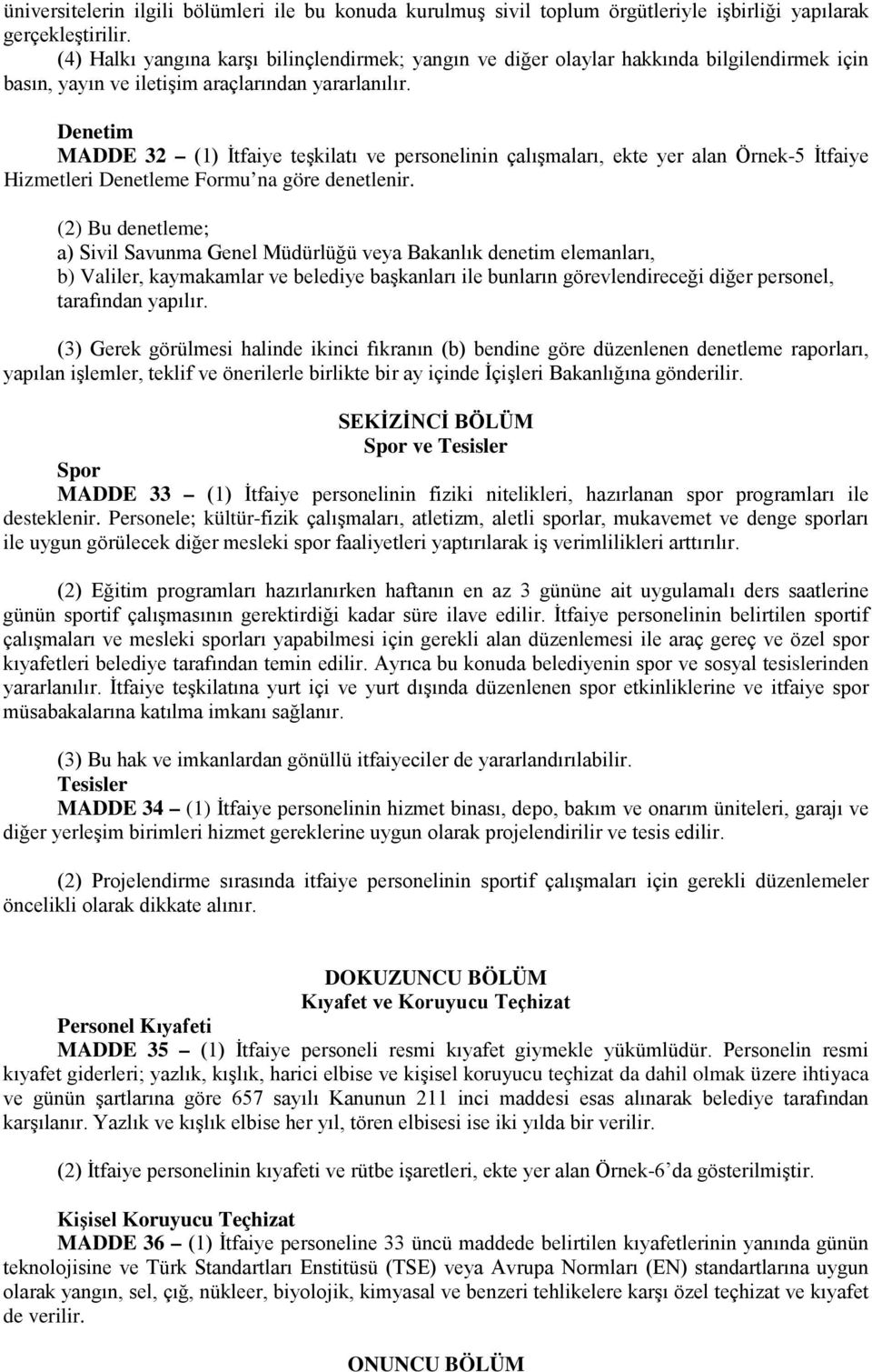 Denetim MADDE 32 (1) İtfaiye teşkilatı ve personelinin çalışmaları, ekte yer alan Örnek-5 İtfaiye Hizmetleri Denetleme Formu na göre denetlenir.