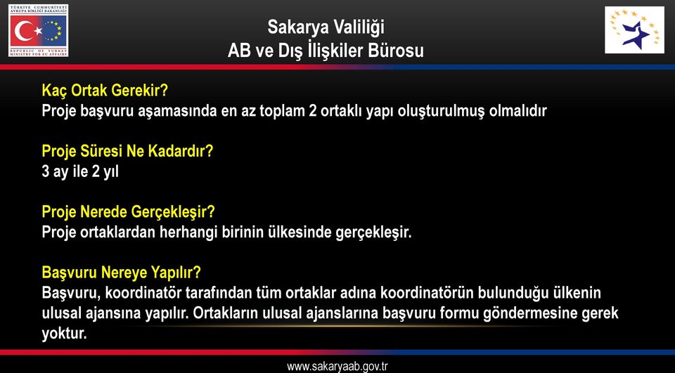 3 ay ile 2 yıl Proje Nerede Gerçekleşir? Proje ortaklardan herhangi birinin ülkesinde gerçekleşir.