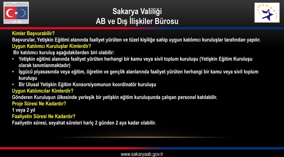 piyasasında veya eğitim, öğretim ve gençlik alanlarında faaliyet yürüten herhangi bir kamu veya sivil toplum kuruluşu Bir Ulusal Yetişkin Eğitim Konsorsiyomunun koordinatör kuruluşu Uygun