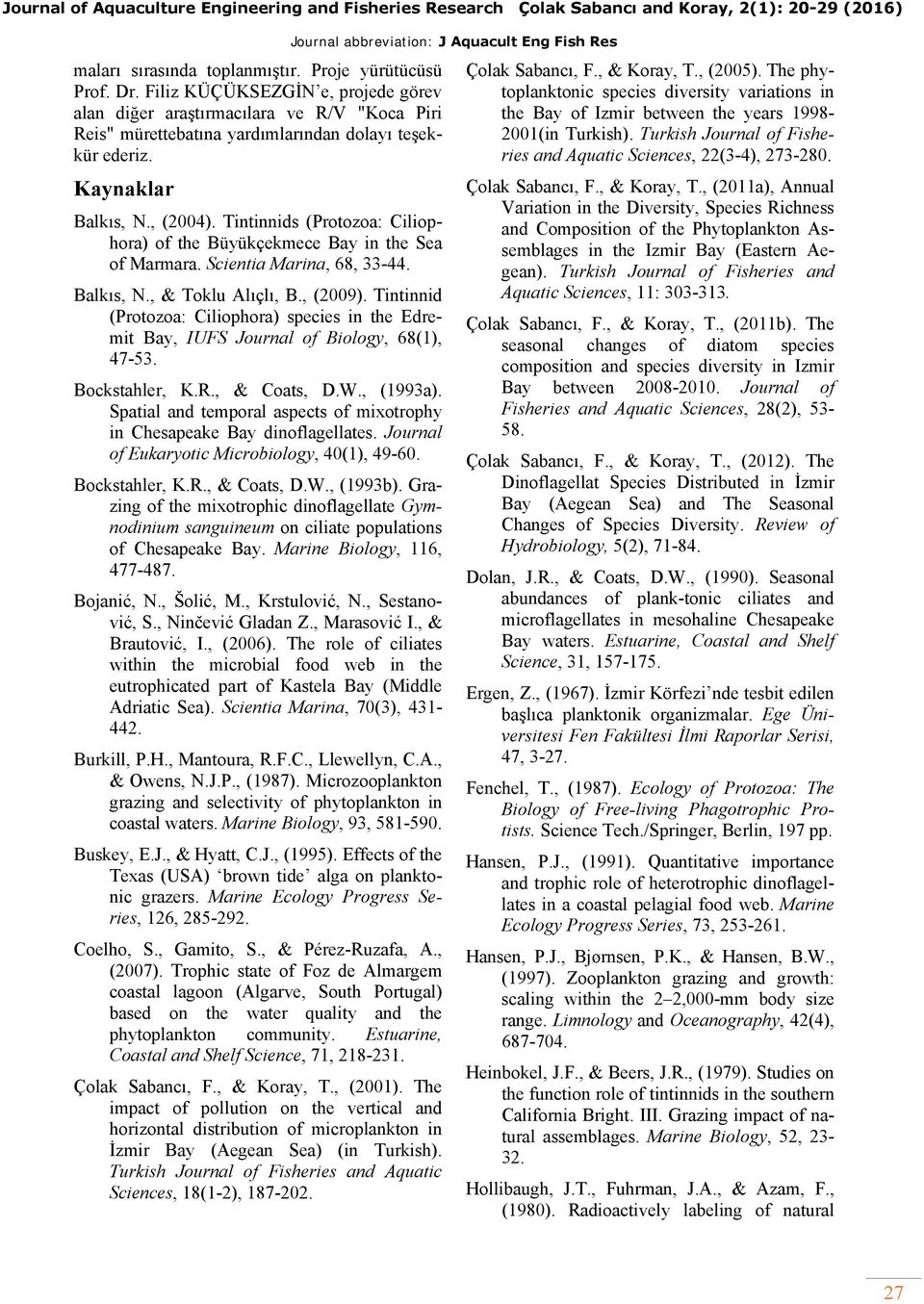 Tintinnid (Protozoa: Ciliophora) species in the Edremit Bay, IUFS Journal of Biology, 68(1), 47-53. Bockstahler, K.R., & Coats, D.W., (1993a).