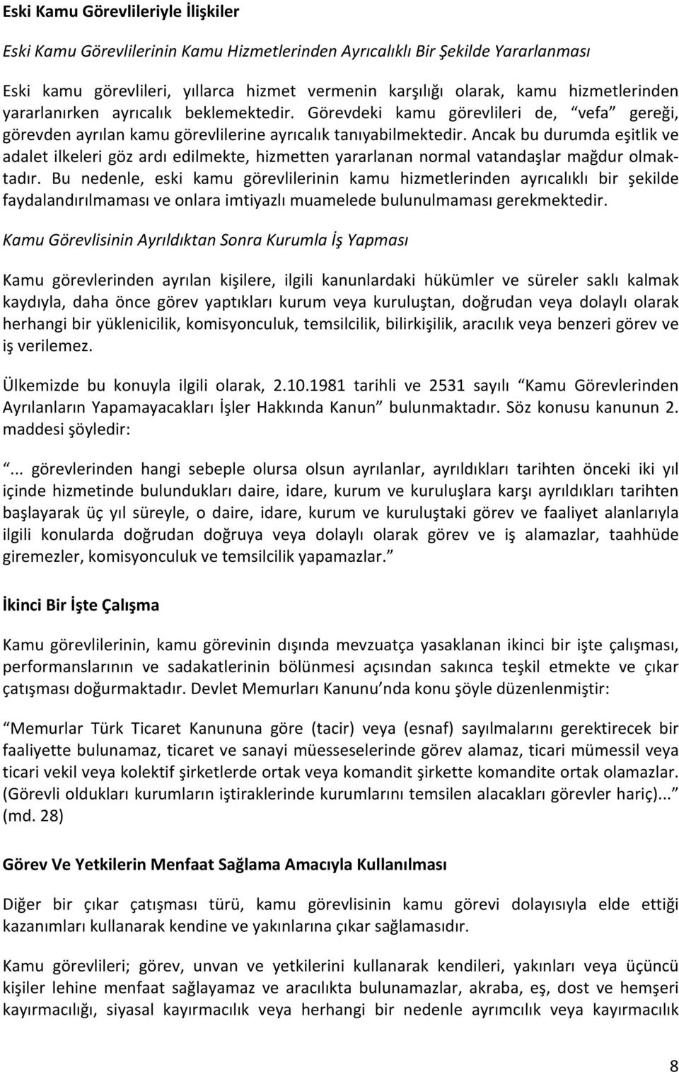 Ancak bu durumda eşitlik ve adalet ilkeleri göz ardı edilmekte, hizmetten yararlanan normal vatandaşlar mağdur olmaktadır.