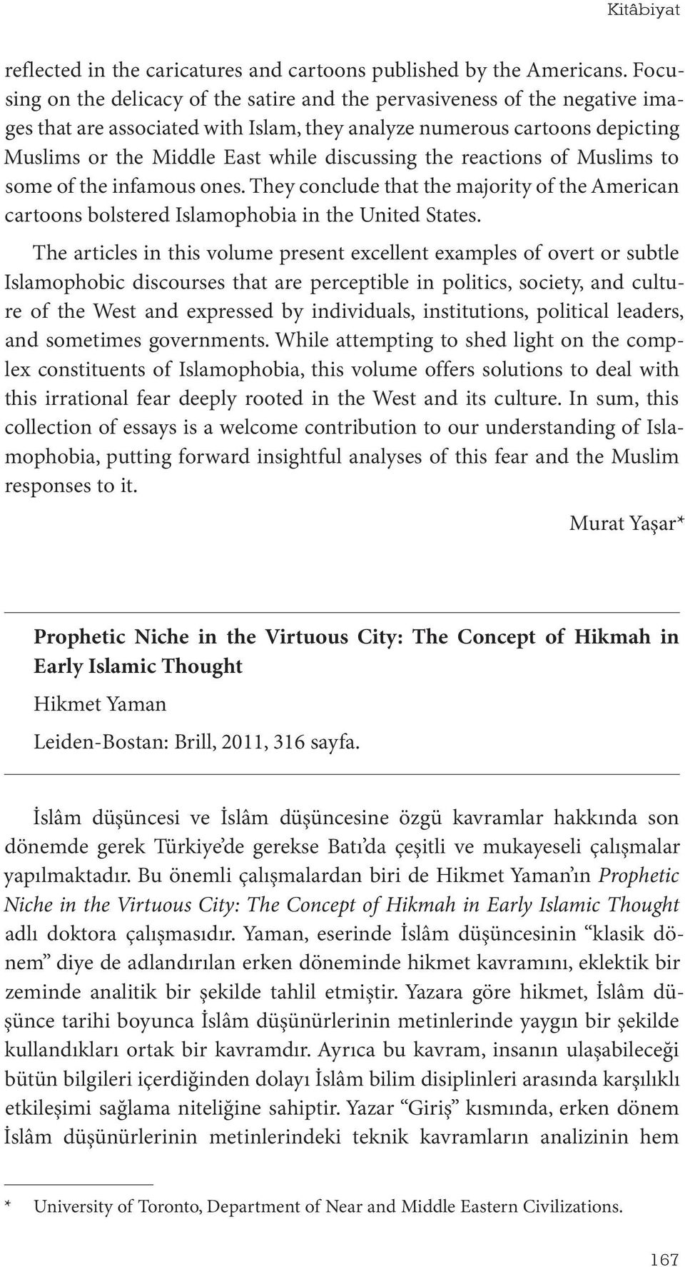 discussing the reactions of Muslims to some of the infamous ones. They conclude that the majority of the American cartoons bolstered Islamophobia in the United States.