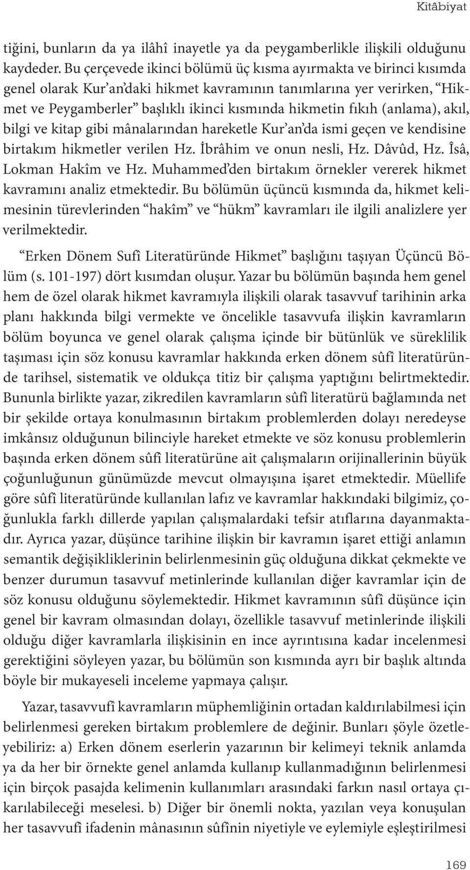 (anlama), akıl, bilgi ve kitap gibi mânalarından hareketle Kur an da ismi geçen ve kendisine birtakım hikmetler verilen Hz. İbrâhim ve onun nesli, Hz. Dâvûd, Hz. Îsâ, Lokman Hakîm ve Hz.