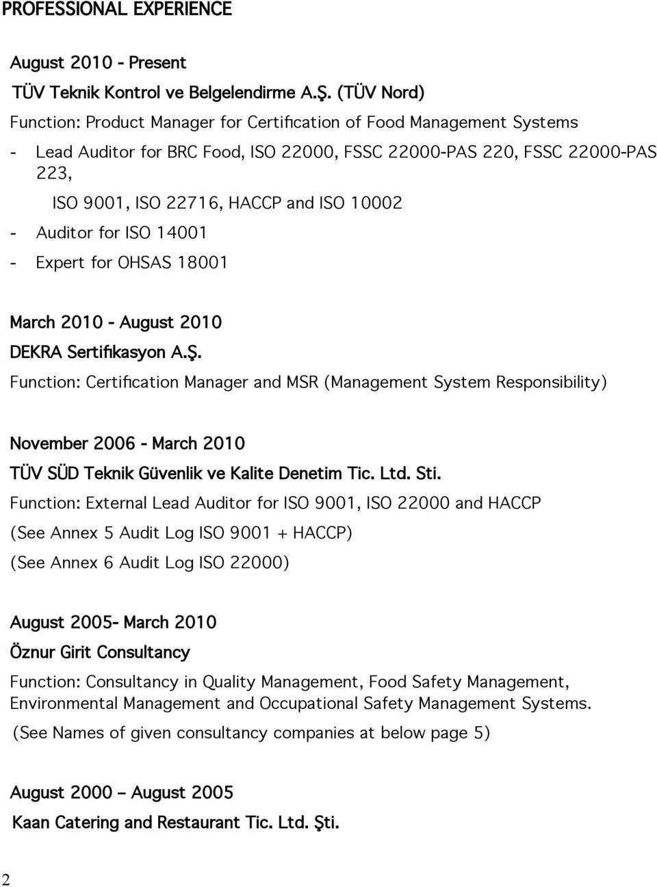 - Expert for OHSAS 18001 March 2010 - August 2010 DEKRA Sertifikasyon A.Ş.