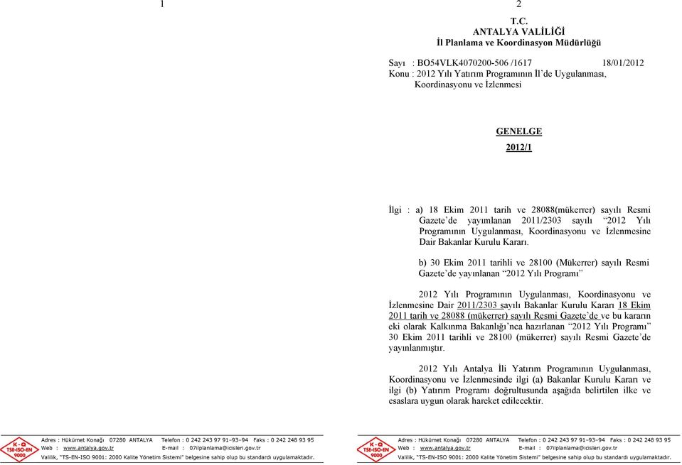 İlgi : a) 18 Ekim 2011 tarih ve 28088(mükerrer) sayılı Resmi Gazete de yayımlanan 2011/2303 sayılı 2012 Yılı Programının Uygulanması, Koordinasyonu ve İzlenmesine Dair Bakanlar Kurulu Kararı.