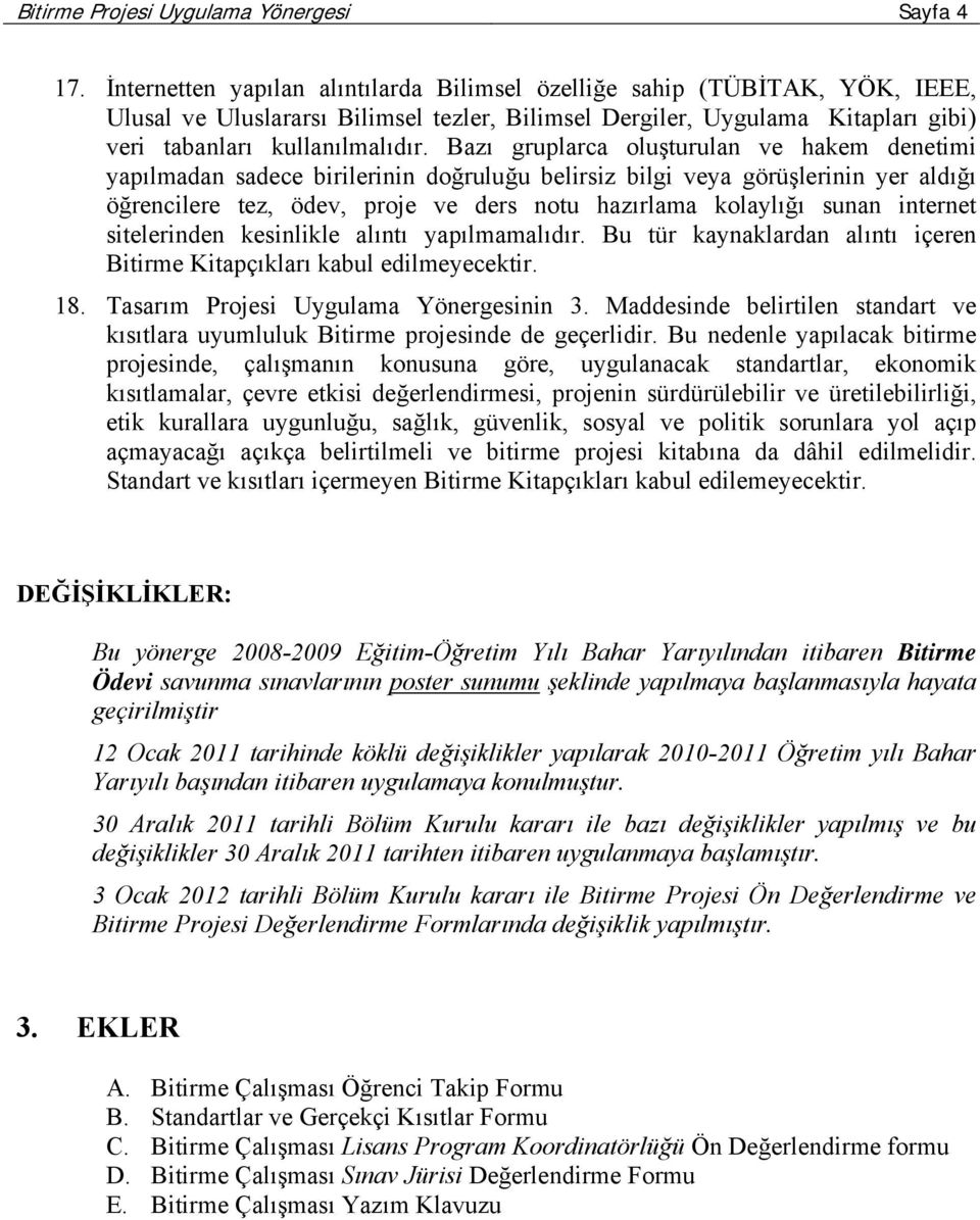 Bazı gruplarca oluşturulan ve hakem denetimi yapılmadan sadece birilerinin doğruluğu belirsiz bilgi veya görüşlerinin yer aldığı öğrencilere tez, ödev, proje ve ders notu hazırlama kolaylığı sunan