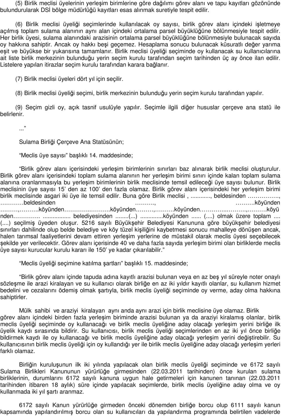 edilir. Her birlik üyesi, sulama alanındaki arazisinin ortalama parsel büyüklüğüne bölünmesiyle bulunacak sayıda oy hakkına sahiptir. Ancak oy hakkı beşi geçemez.