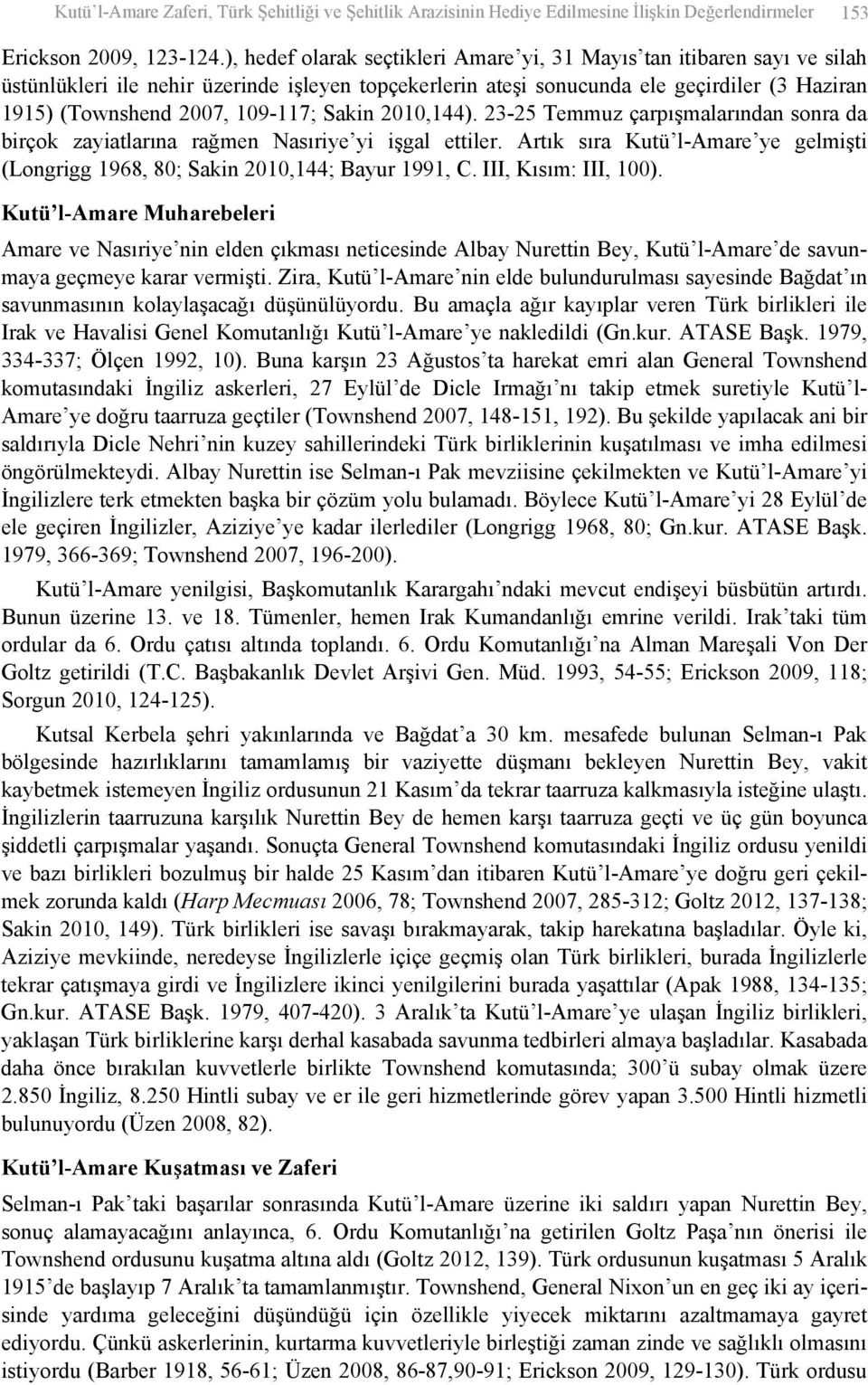 109-117; Sakin 2010,144). 23-25 Temmuz çarpışmalarından sonra da birçok zayiatlarına rağmen Nasıriye yi işgal ettiler.