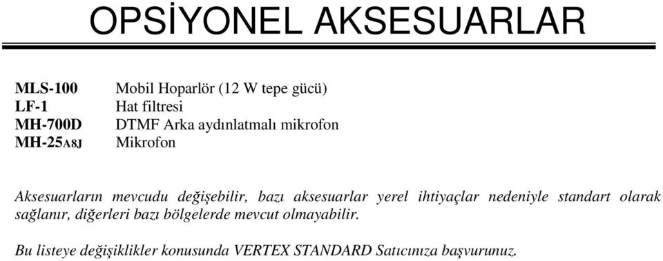 aksesuarlar yerel ihtiyaçlar nedeniyle standart olarak sağlanır, diğerleri bazı bölgelerde