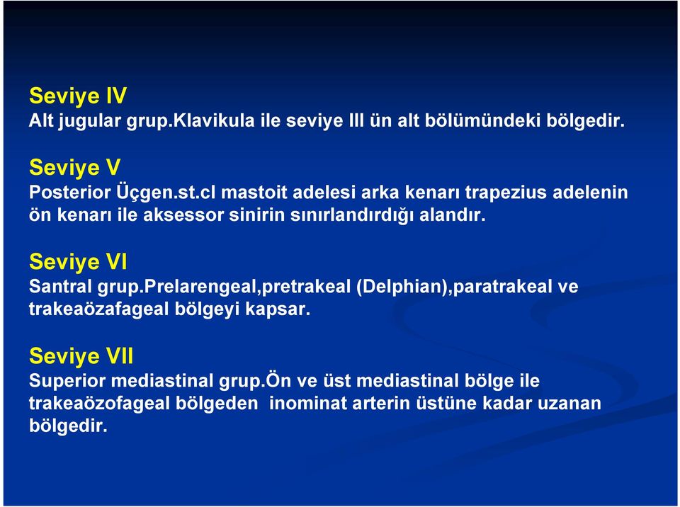 cl mastoit adelesi arka kenarı trapezius adelenin ön kenarı ile aksessor sinirin sınırlandırdığı alandır.