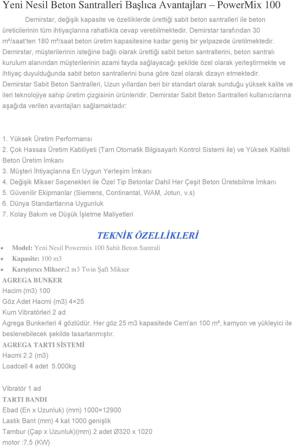 Demirstar, müşterilerinin isteğine bağlı olarak ürettiği sabit beton santrallerini, beton santralı kurulum alanından müşterilerinin azami fayda sağlayacağı şekilde özel olarak yerleştirmekte ve