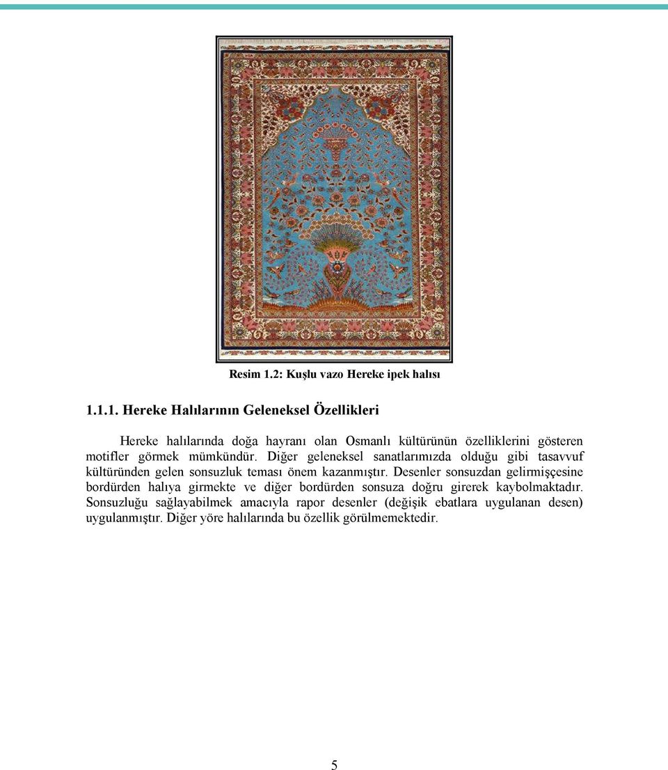 1.1. Hereke Halılarının Geleneksel Özellikleri Hereke halılarında doğa hayranı olan Osmanlı kültürünün özelliklerini gösteren motifler görmek