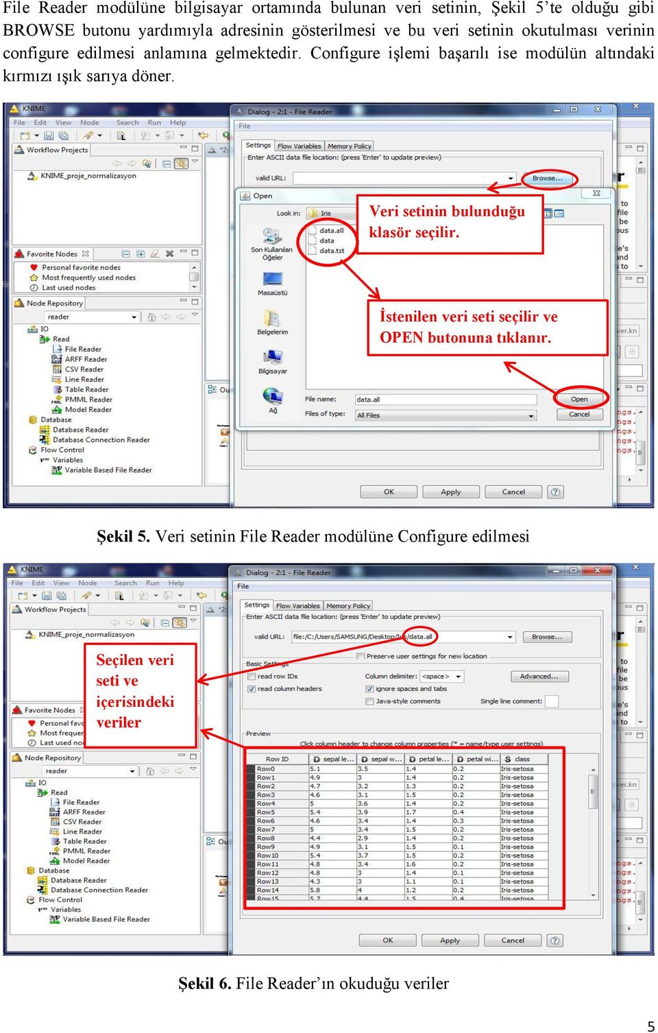 Configure işlemi başarılı ise modülün altındaki kırmızı ışık sarıya döner. Veri setinin bulunduğu klasör seçilir.