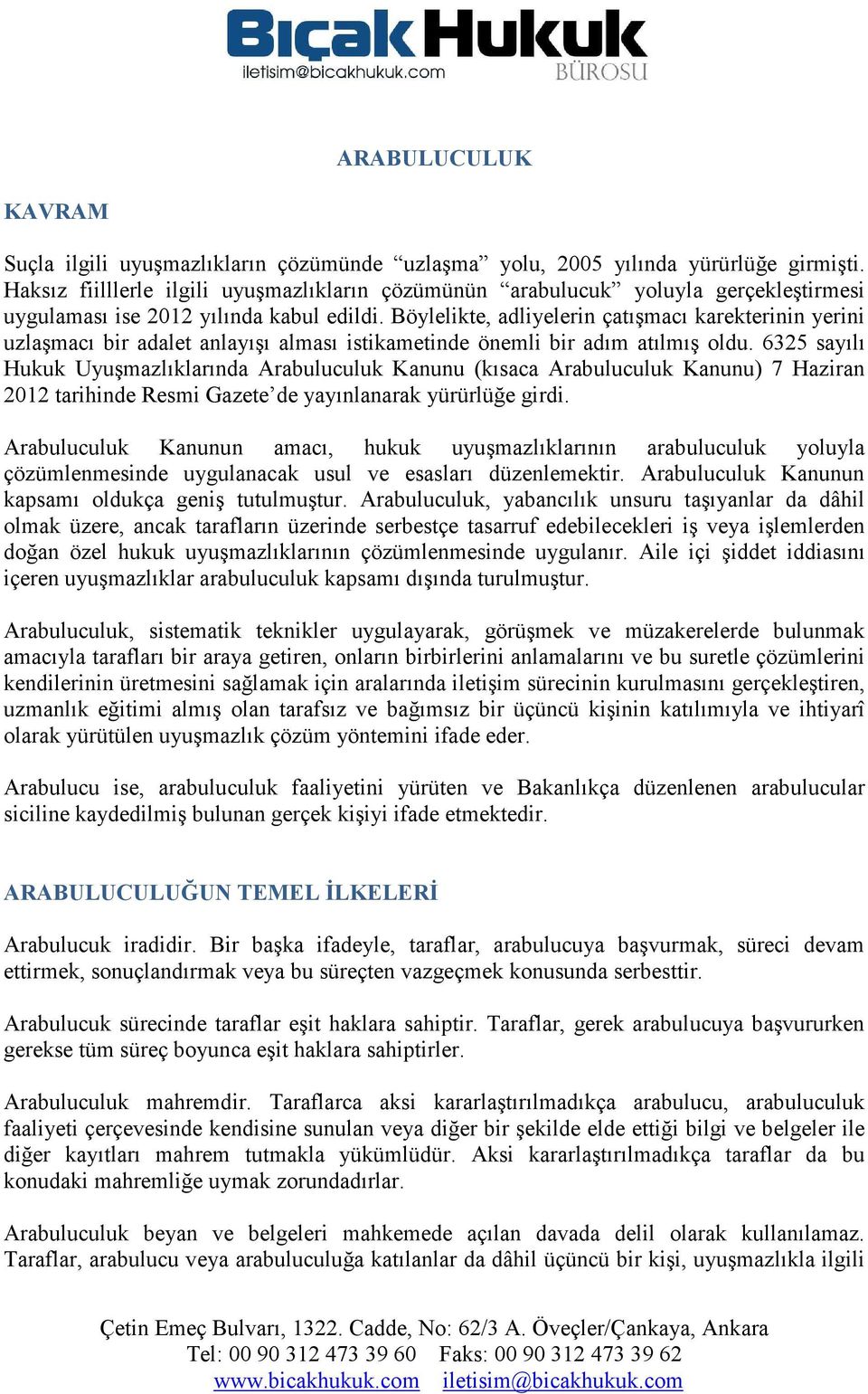 Böylelikte, adliyelerin çatışmacı karekterinin yerini uzlaşmacı bir adalet anlayışı alması istikametinde önemli bir adım atılmış oldu.