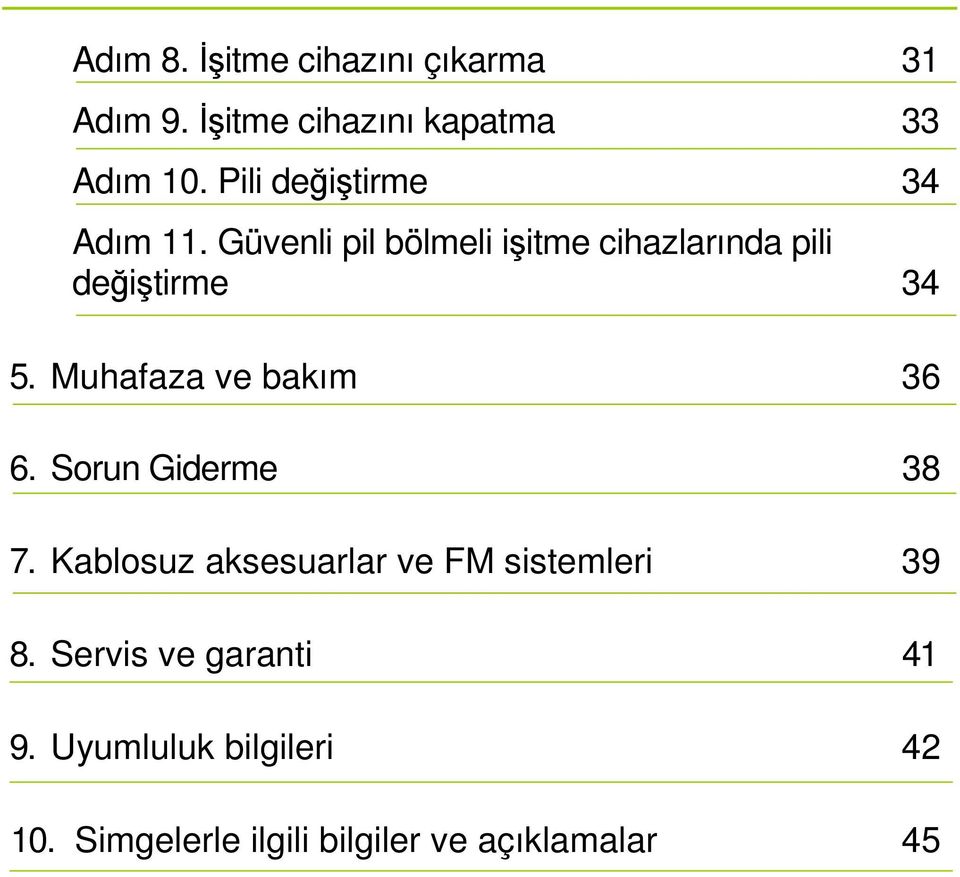 Güvenli pil bölmeli işitme cihazlarında pili değiştirme 34 5. Muhafaza ve bakım 36 6.