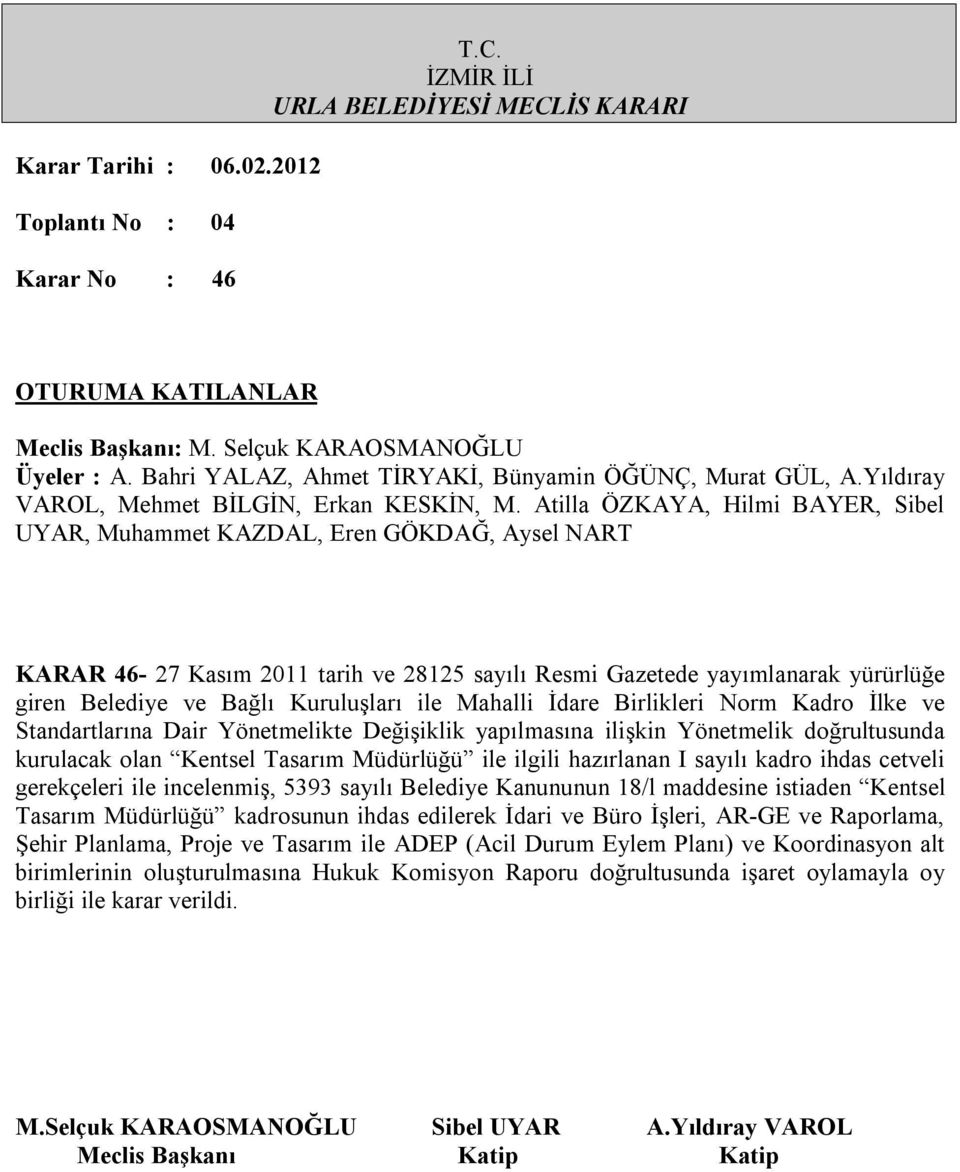 gerekçeleri ile incelenmiş, 5393 sayılı Belediye Kanununun 18/l maddesine istiaden Kentsel Tasarım Müdürlüğü kadrosunun ihdas edilerek İdari ve Büro İşleri, AR-GE ve Raporlama, Şehir