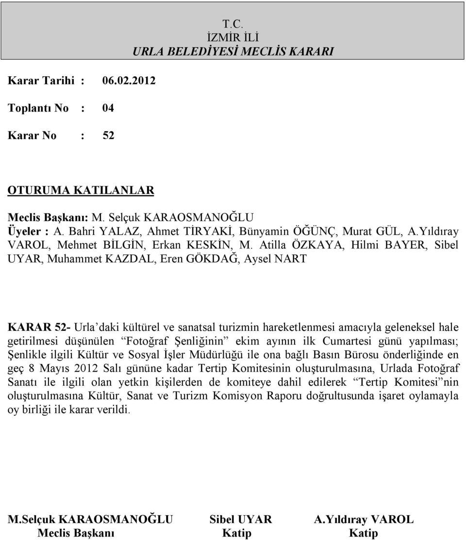 en geç 8 Mayıs 2012 Salı gününe kadar Tertip Komitesinin oluşturulmasına, Urlada Fotoğraf Sanatı ile ilgili olan yetkin kişilerden de komiteye