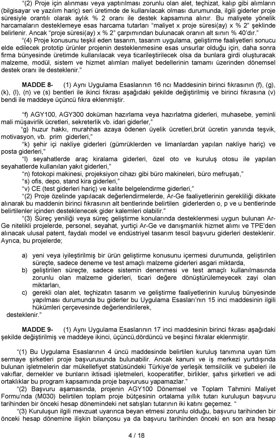 Ancak proje süresi(ay) x % 2 çarpımından bulunacak oranın alt sınırı % 40 dır.