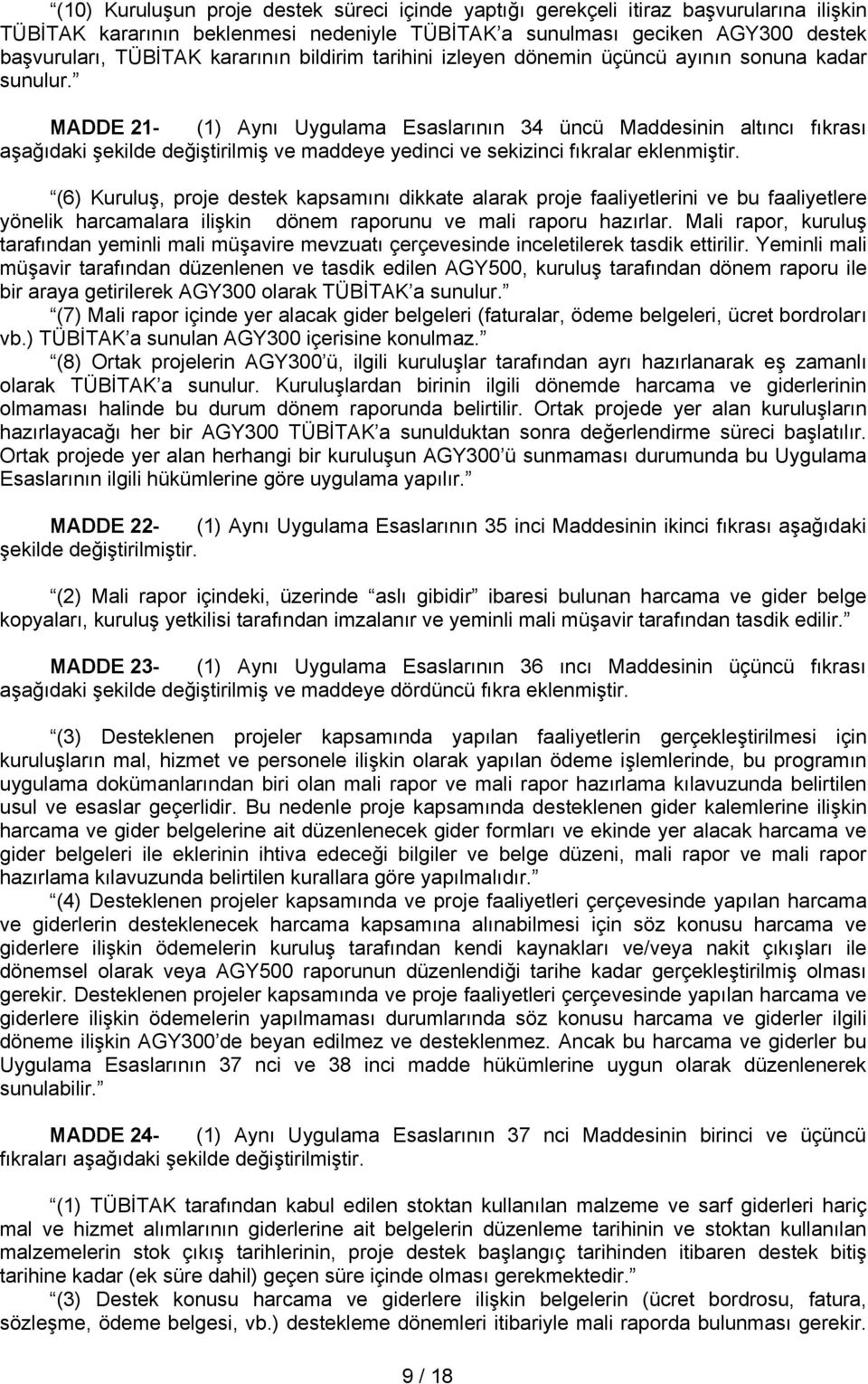 MADDE 21- (1) Aynı Uygulama Esaslarının 34 üncü Maddesinin altıncı fıkrası aşağıdaki şekilde değiştirilmiş ve maddeye yedinci ve sekizinci fıkralar eklenmiştir.