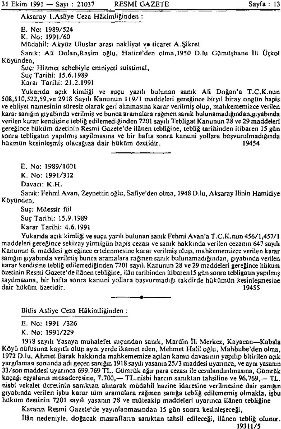 .2.1991 Yukarıda açık kimliği ve suçu yazılı bulunan sanık Ali Doğan'a T.C.K.