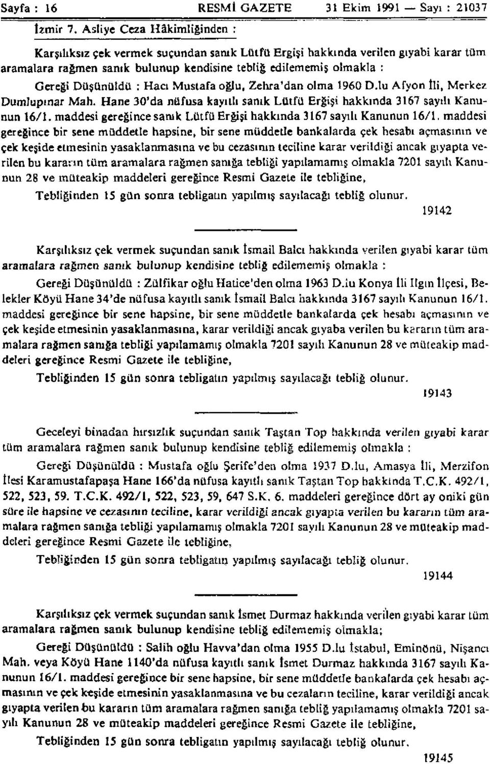 : Hacı Mustafa oğlu, Zehra'dan olma 1960 D.lu Afyon İli, Merkez Dumlupınar Mah. Hane 30'da nüfusa kayıtlı sanık Lütfü Erğişi hakkında 3167 sayılı Kanunun 16/1.