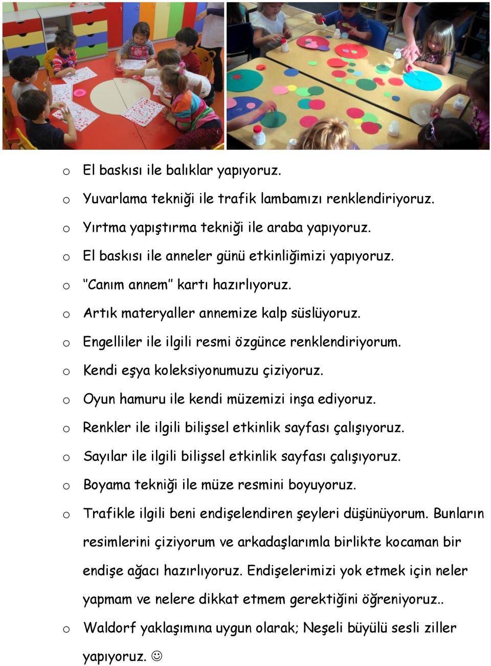 o Oyun hamuru ile kendi müzemizi inşa ediyoruz. o Renkler ile ilgili bilişsel etkinlik sayfası çalışıyoruz. o Sayılar ile ilgili bilişsel etkinlik sayfası çalışıyoruz.