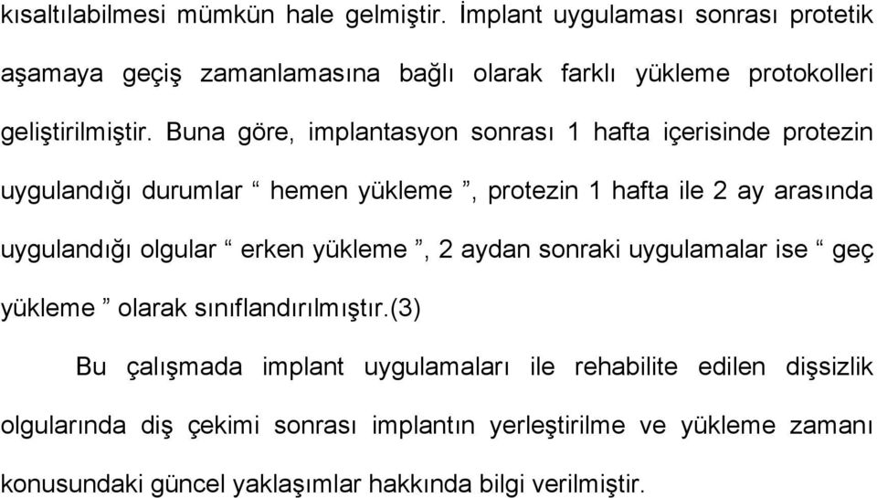 Buna göre, implantasyon sonrası 1 hafta içerisinde protezin uygulandığı durumlar hemen yükleme, protezin 1 hafta ile 2 ay arasında uygulandığı olgular