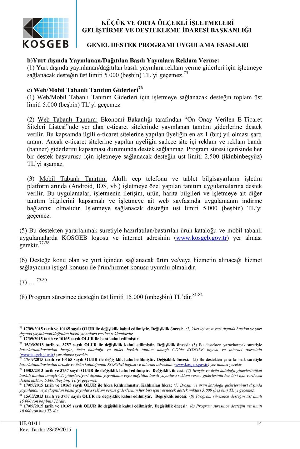 75 c) Web/Mobil Tabanlı Tanıtım Giderleri 76 (1) Web/Mobil Tabanlı Tanıtım Giderleri için işletmeye sağlanacak desteğin toplam üst limiti 5.