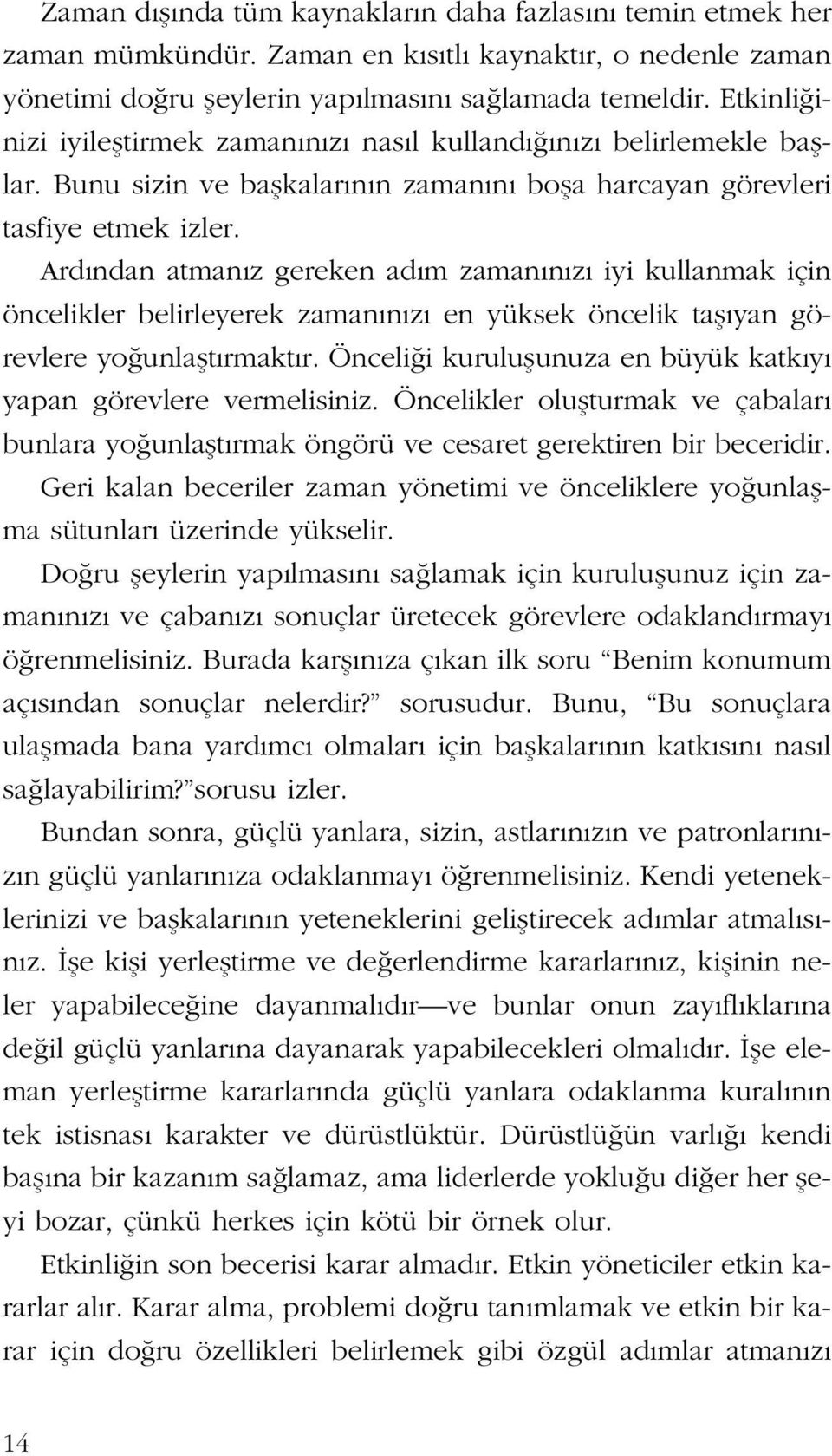 Ard ndan atman z gereken ad m zaman n z iyi kullanmak için öncelikler belirleyerek zaman n z en yüksek öncelik tafl yan görevlere yo unlaflt rmakt r.