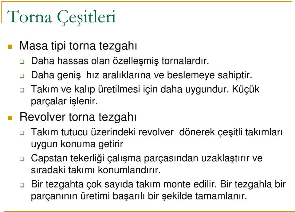 Revolver torna tezgahı Takım tutucu üzerindeki revolver dönerek çeşitli takımları uygun konuma getirir Capstan tekerliği