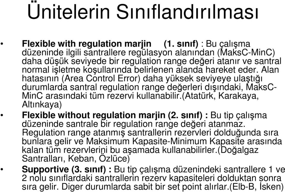 hareket eder. Alan hatasının (Area Control Error) daha yüksek seviyeye ulaştığı durumlarda santral regulation range değerleri dışındaki, MaksC- MinC arasındaki tüm rezervi kullanabilir.