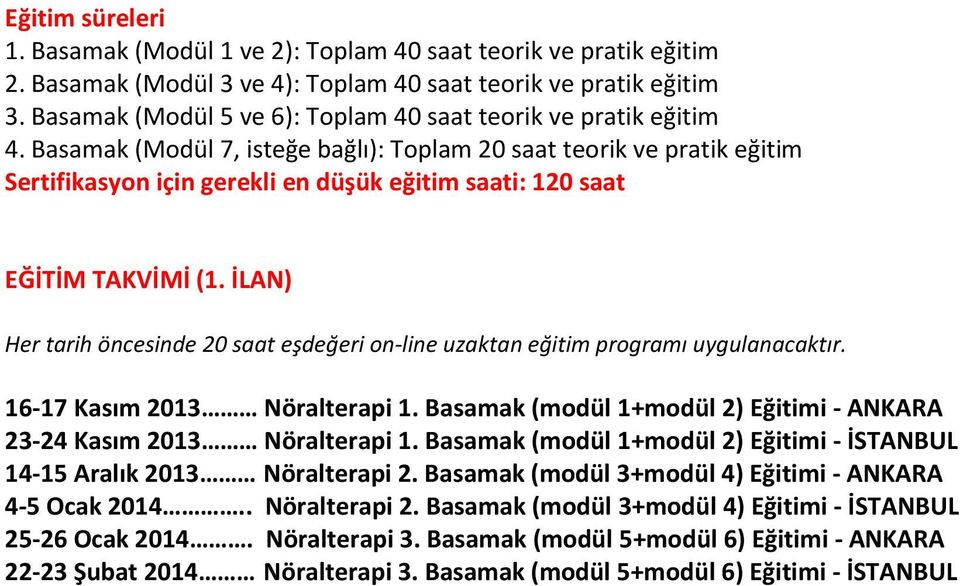 Basamak (Modül 7, isteğe bağlı): Toplam 20 saat teorik ve pratik eğitim Sertifikasyon için gerekli en düşük eğitim saati: 120 saat EĞİTİM TAKVİMİ (1.