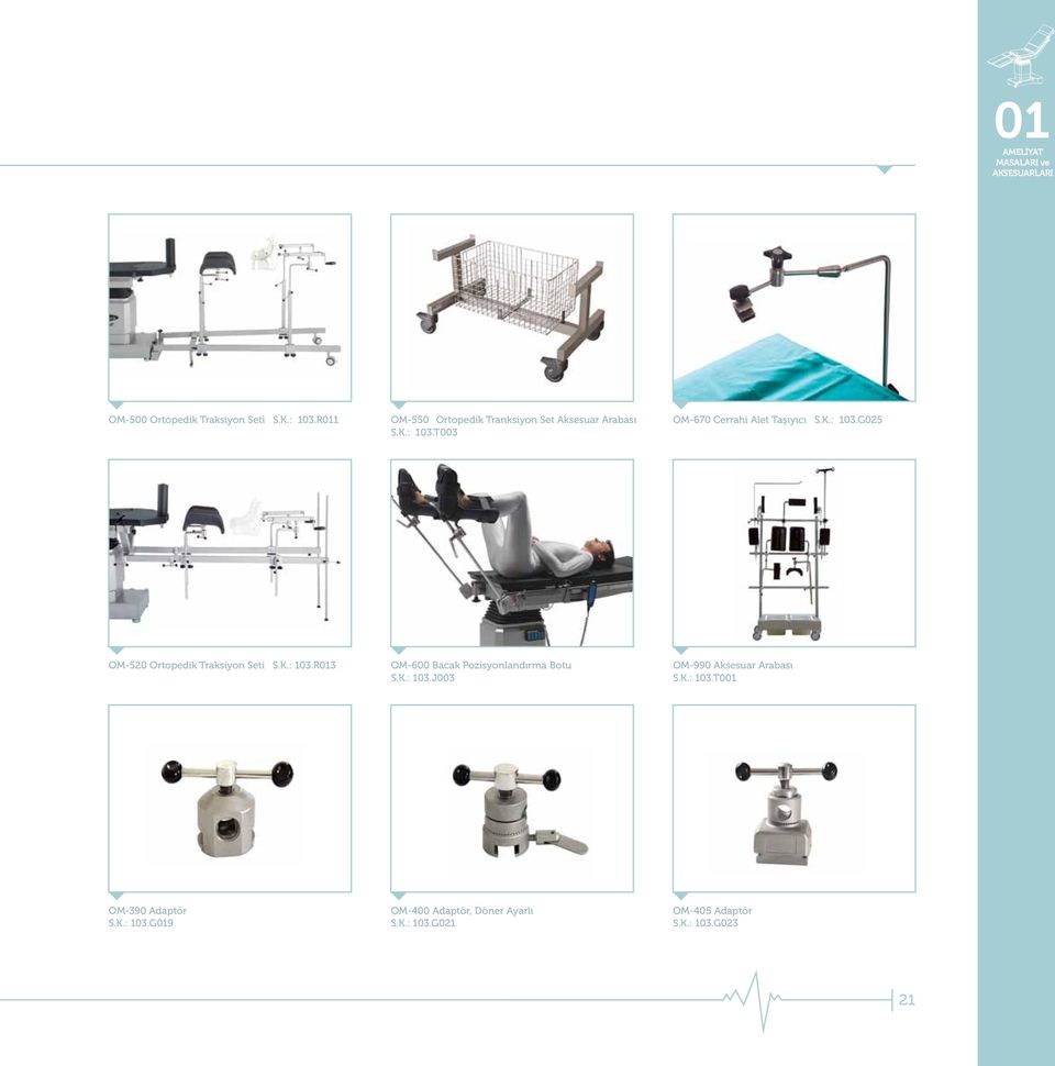 K.: 103.R013 OM-600 Bacak Pozisyonlandırma Botu S.K.: 103.J003 OM-990 Aksesuar Arabası S.K.: 103.T001 OM-390 Adaptör S.