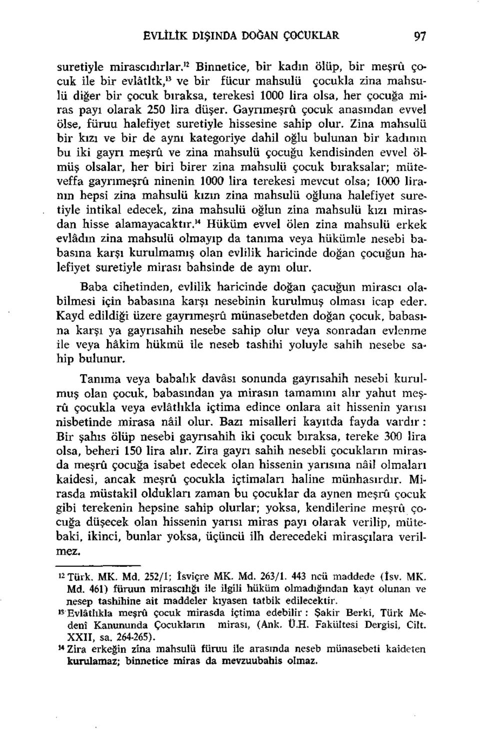 düşer. Gayrımeşrû çocuk anasından evvel ölse, füruu halefiyet suretiyle hissesine sahip olur.