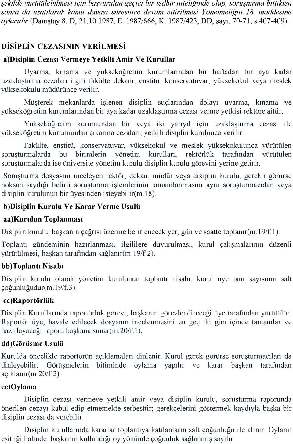 DİSİPLİN CEZASININ VERİLMESİ a)disiplin Cezası Vermeye Yetkili Amir Ve Kurullar Uyarma, kınama ve yükseköğretim kurumlarından bir haftadan bir aya kadar uzaklaştırma cezaları ilgili fakülte dekanı,