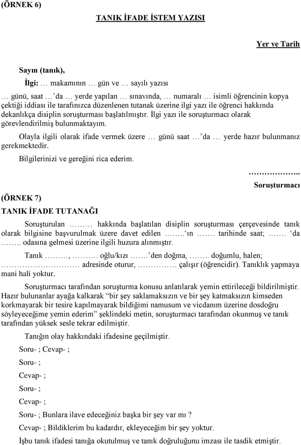 Olayla ilgili olarak ifade vermek üzere günü saat da yerde hazır bulunmanız gerekmektedir. Bilgilerinizi ve gereğini rica ederim. (ÖRNEK 7) TANIK İFADE TUTANAĞI.