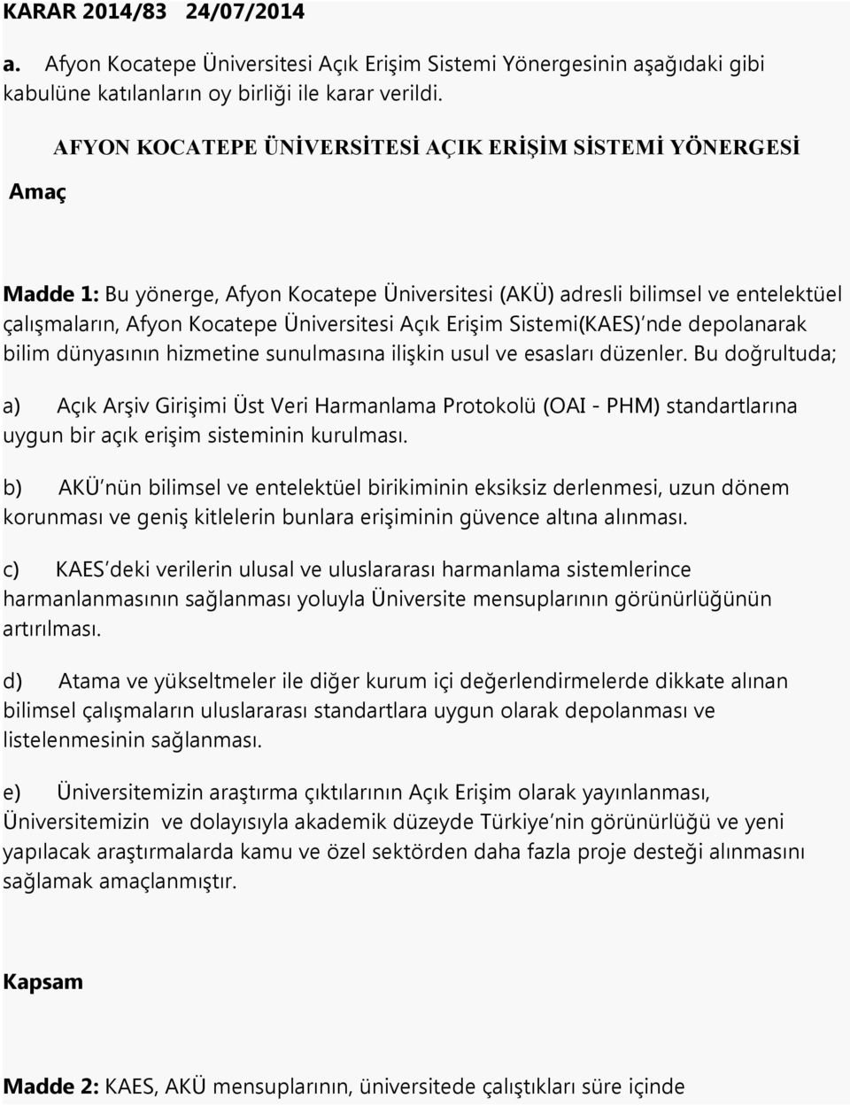 Erişim Sistemi(KAES) nde depolanarak bilim dünyasının hizmetine sunulmasına ilişkin usul ve esasları düzenler.