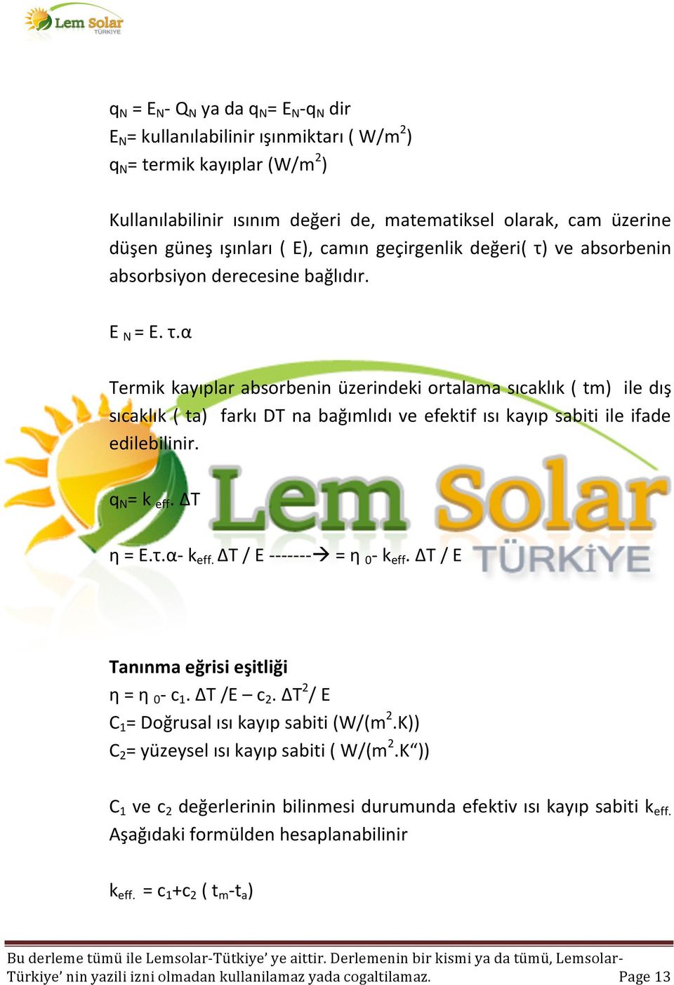 ve absorbenin absorbsiyon derecesine bağlıdır. E N = E. τ.