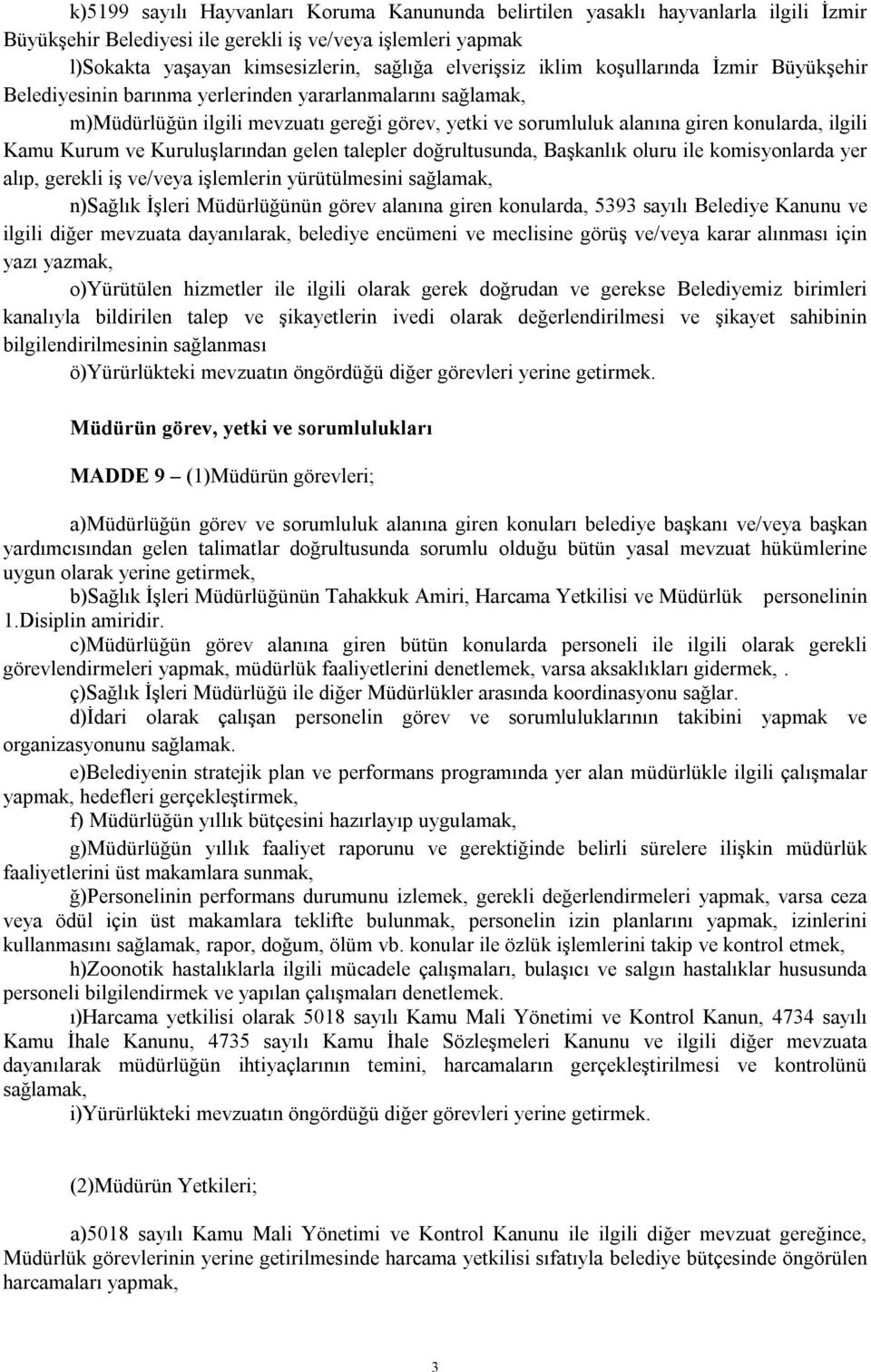 Kurum ve Kuruluşlarından gelen talepler doğrultusunda, Başkanlık oluru ile komisyonlarda yer alıp, gerekli iş ve/veya işlemlerin yürütülmesini sağlamak, n)sağlık İşleri Müdürlüğünün görev alanına