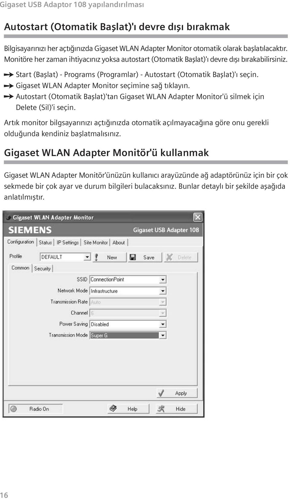 Gigaset WLAN Adapter Monitor seçimine sa t klay n. Autostart (Otomatik Bafllat)'tan Gigaset WLAN Adapter Monitor'ü silmek için Delete (Sil)'i seçin.
