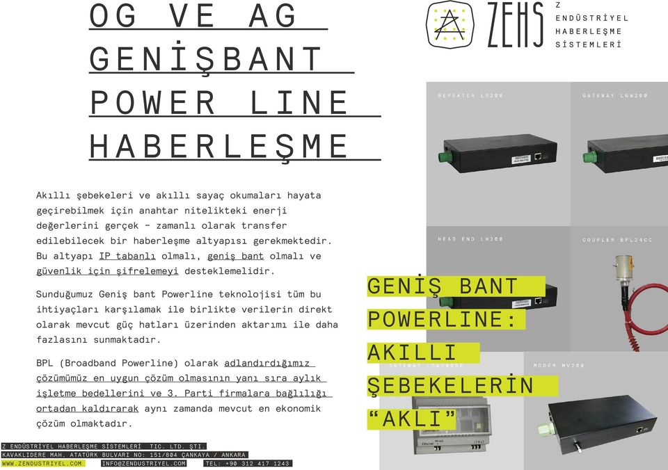 Sunduğumuz Geniş bant Powerline teknolojisi tüm bu ihtiyaçları karşılamak ile birlikte verilerin direkt olarak mevcut güç hatları üzerinden aktarımı ile daha fazlasını sunmaktadır.