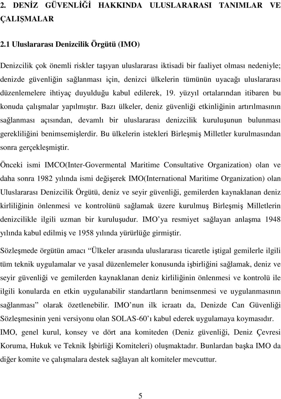 uluslararası düzenlemelere ihtiyaç duyulduğu kabul edilerek, 19. yüzyıl ortalarından itibaren bu konuda çalışmalar yapılmıştır.