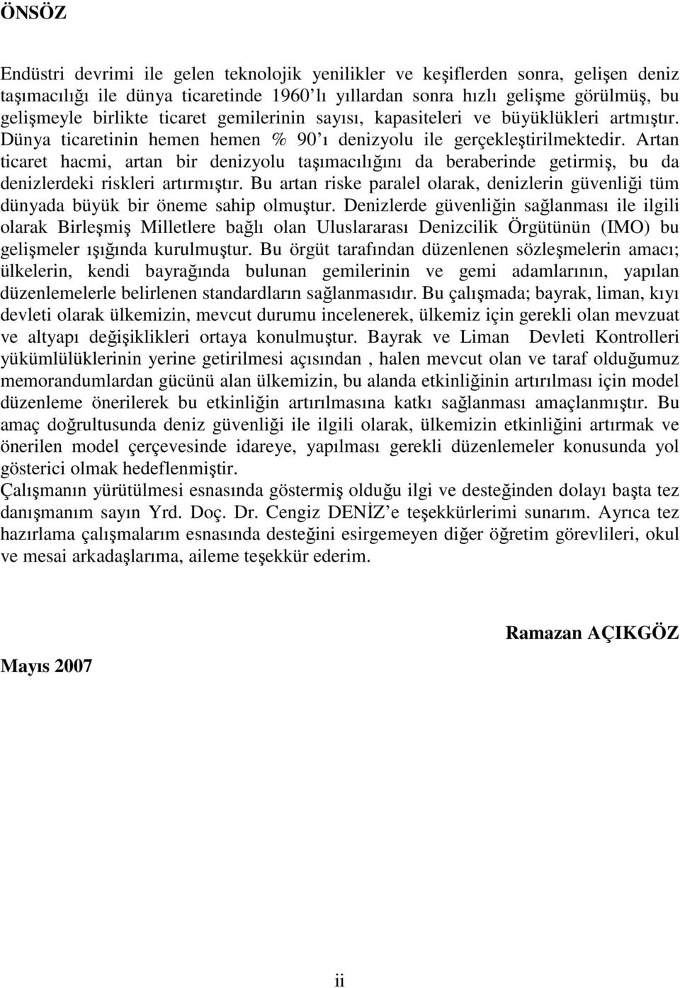 Artan ticaret hacmi, artan bir denizyolu taşımacılığını da beraberinde getirmiş, bu da denizlerdeki riskleri artırmıştır.