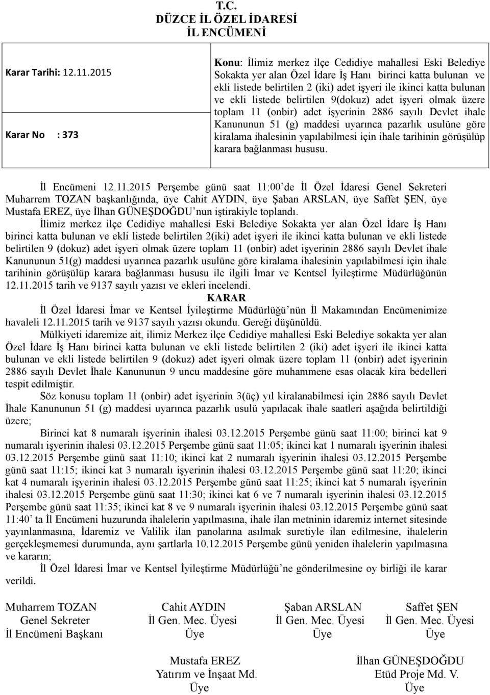 bulunan ve ekli listede belirtilen 9(dokuz) adet işyeri olmak üzere toplam 11 (onbir) adet işyerinin 2886 sayılı Devlet ihale Kanununun 51 (g) maddesi uyarınca pazarlık usulüne göre kiralama