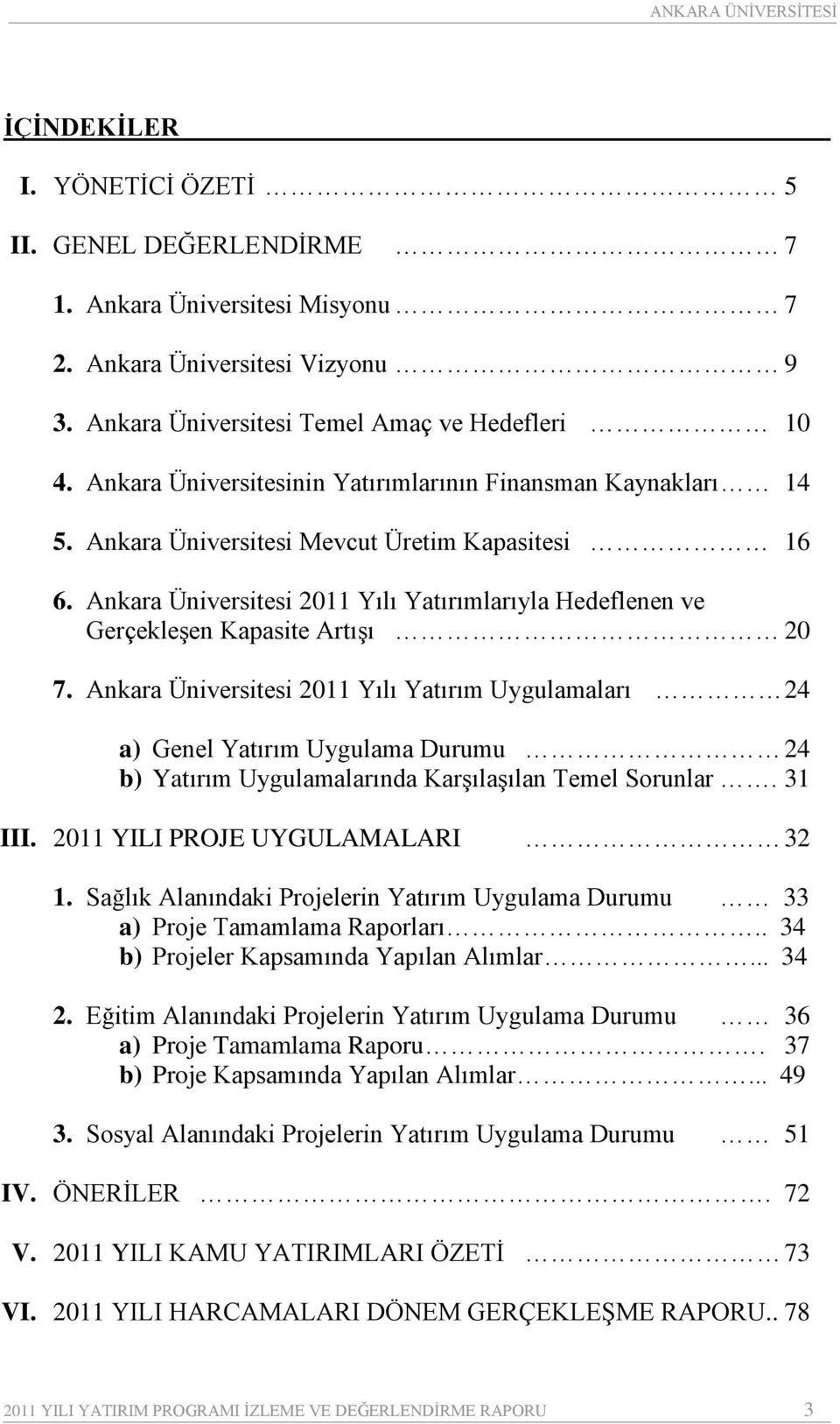 Ankara Üniversitesi 2011 Yılı Yatırımlarıyla Hedeflenen ve Gerçekleşen Kapasite Artışı 20 7.
