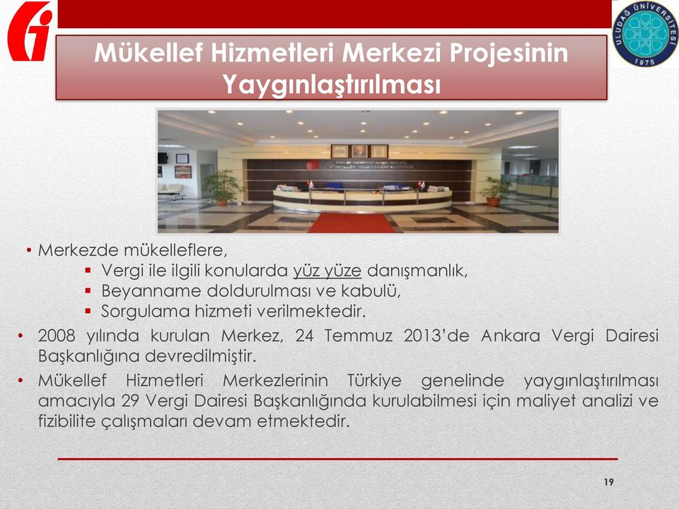 2008 yılında kurulan Merkez, 24 Temmuz 2013 de Ankara Vergi Dairesi Başkanlığına devredilmiştir.