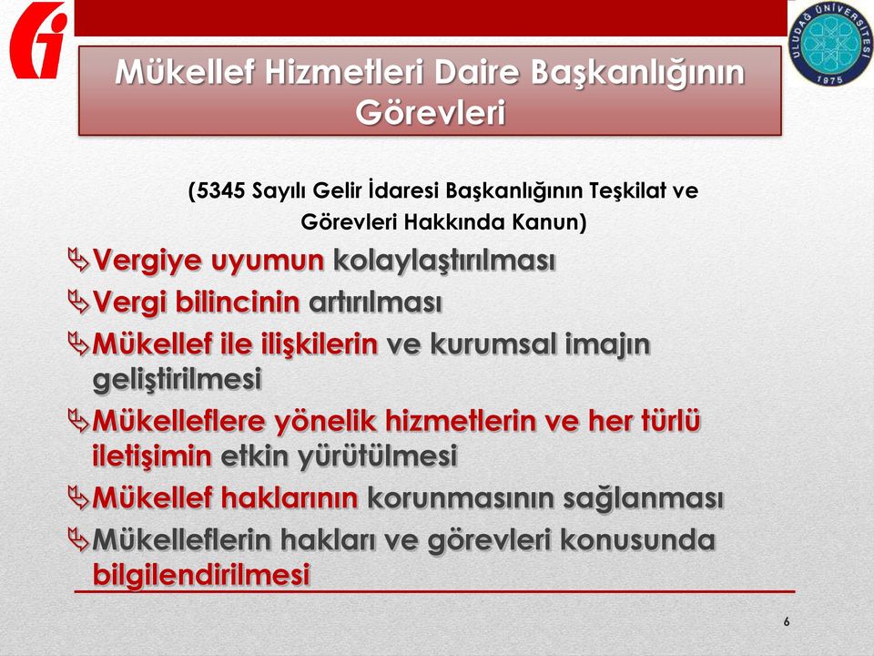 ilişkilerin ve kurumsal imajın geliştirilmesi Mükelleflere yönelik hizmetlerin ve her türlü iletişimin etkin