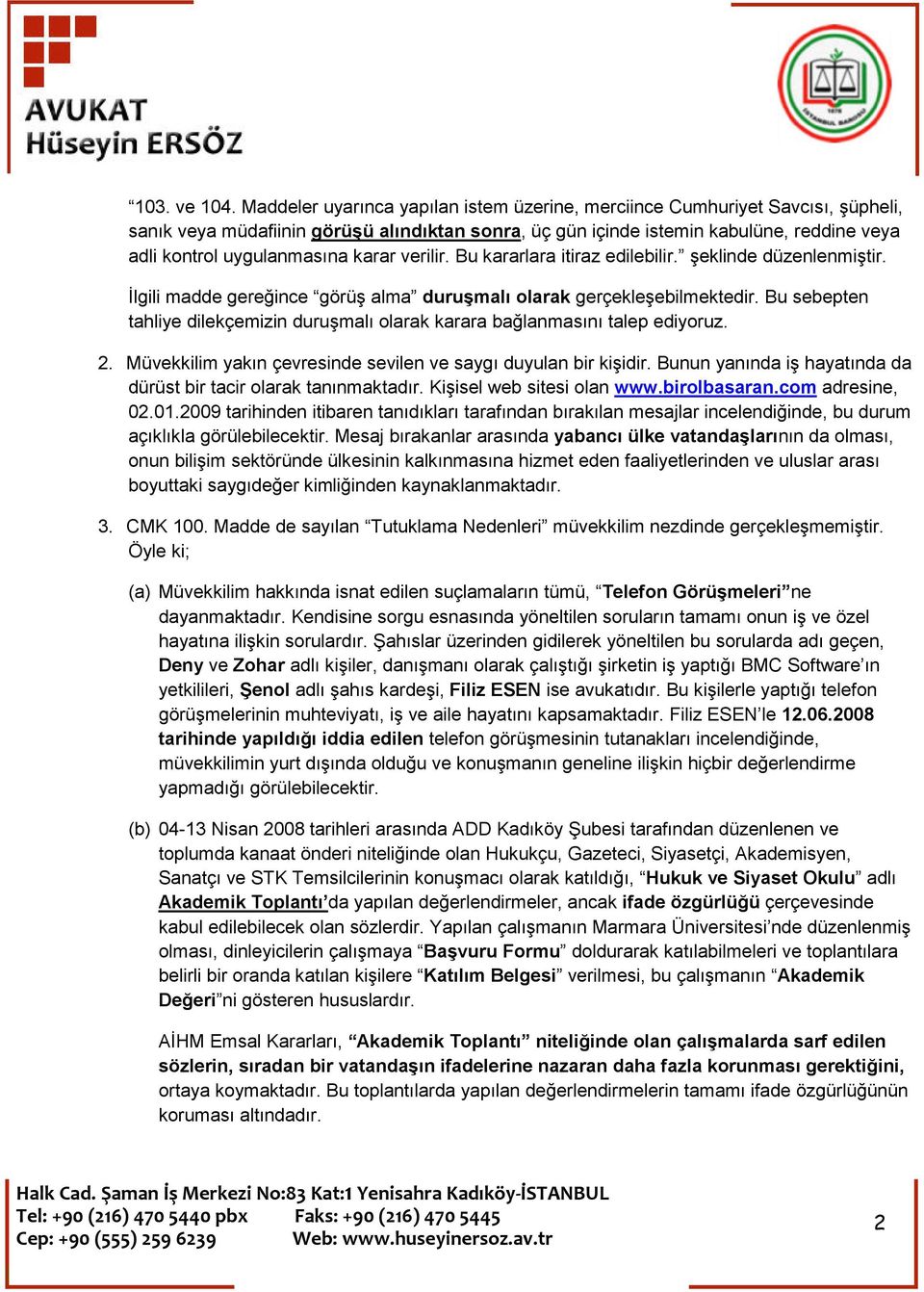 karar verilir. Bu kararlara itiraz edilebilir. şeklinde düzenlenmiştir. İlgili madde gereğince görüş alma duruşmalı olarak gerçekleşebilmektedir.