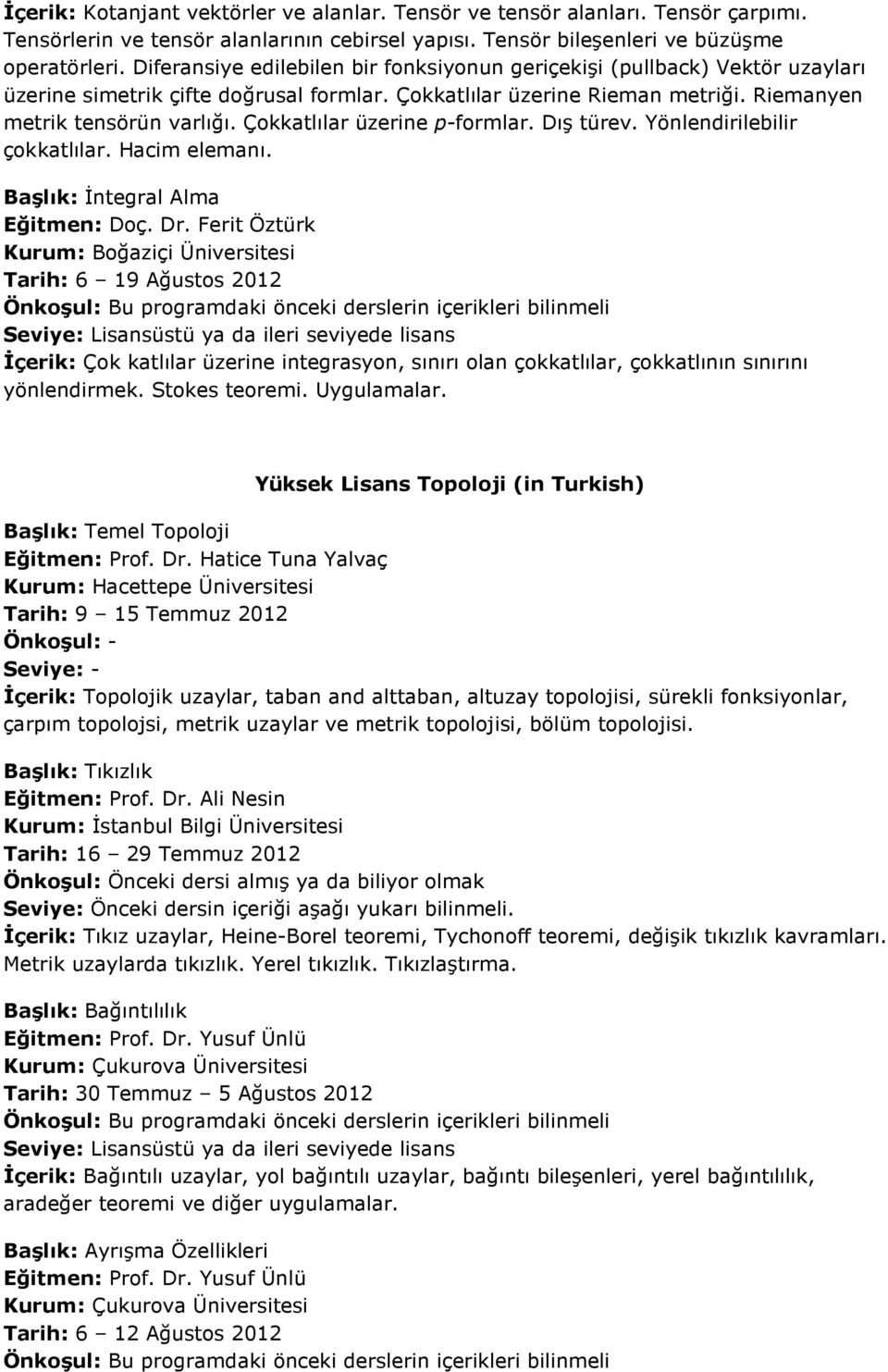 Çokkatlılar üzerine p-formlar. Dış türev. Yönlendirilebilir çokkatlılar. Hacim elemanı. Başlık: İntegral Alma Eğitmen: Doç. Dr.