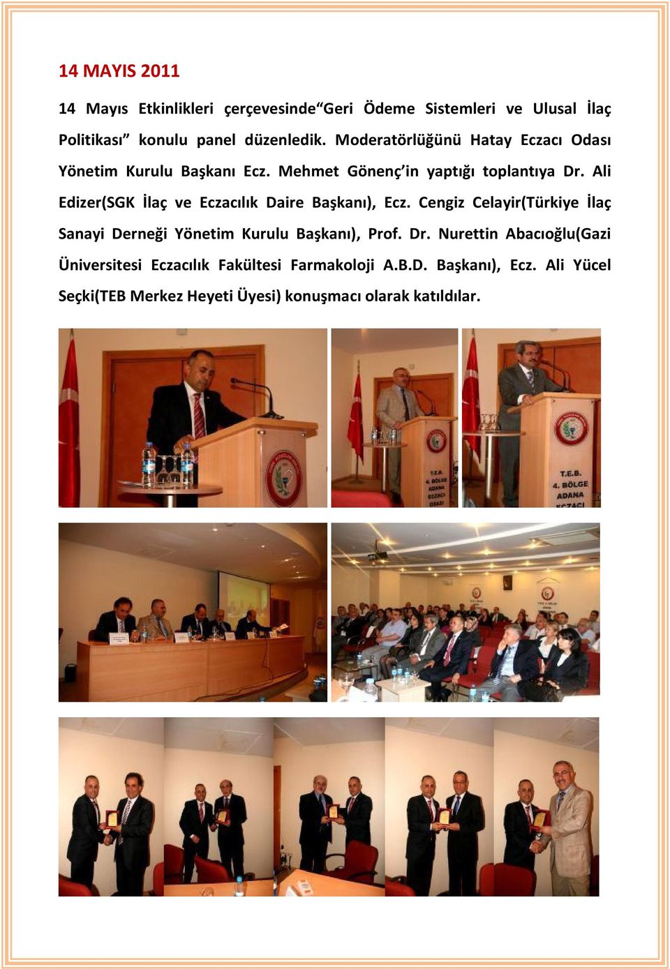 Ali Edizer(SGK İlaç ve Eczacılık Daire Başkanı), Ecz. Cengiz Celayir(Türkiye İlaç Sanayi Derneği Yönetim Kurulu Başkanı), Prof.